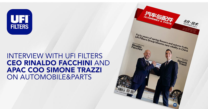 UFI Filters Group talks about 40 years in China in an interview with Automobile and Parts